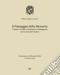 Il paesaggio della memoria. Tiziano Vecellio e Domenico Campagnola tra le cime del Cadore. Ediz. bilingue libro