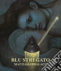 Mattia Barbalaco. Blu stregato. Ediz. a colori libro