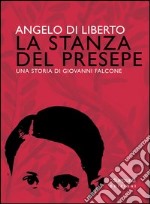 La stanza del presepe. Una storia di Giovanni Falcone libro