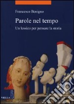 Parole nel tempo. Un lessico per pensare la storia libro