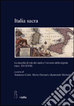 Italia sacra. Le raccolte di vite dei santi e l'«inventio» delle regioni (secc. XV-XVIII) libro