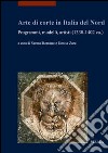 Arte di corte in Italia del Nord. Programmi, modelli, artisti (1330-1402 ca.). Ediz. illustrata libro