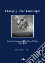 Changing urban landscapes. Eastern european and post-soviet cities since 1989