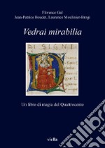 Vedrai Mirabilia. Un libro di magia del Quattrocento libro