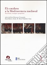 Els catalans a la Mediterranìa medieval. Noves fonts, recerques i perspectives libro