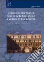 Formazione alla politica, politica alla formazione a Venezia in età moderna libro