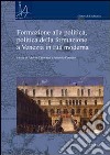 Formazione alla politica, politica alla formazione a Venezia in età moderna libro