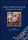 Papato e politica internazionale nella prima età moderna libro di Visceglia M. A. (cur.)