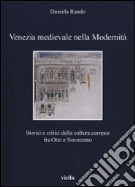 Venezia medievale nella modernità. Storici e critici della cultura europea fra Otto e Novecento libro