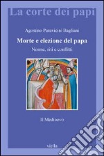 Morte e elezione del Papa. Norme, riti e conflitti. Il Medioevo libro