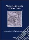 Medioevo e filosofia. Per Alfonso Maierù libro