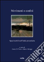 Movimenti e confini. Spazi mobili nell'Italia preunitaria libro