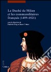 Le duché de Milan et les commanditaires français (1499-1521). Ediz. illustrata libro