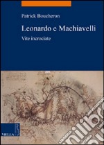 Leonardo e Machiavelli. Vite incrociate libro