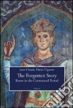 The forgotten story. Rome in the communal period libro