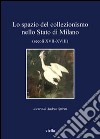 Lo spazio del collezionismo nello stato di Milano (secoli XVII-XVIII) libro di Spiriti A. (cur.)