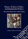 Papacy, religious orders, and international politics in the sixteenth and seventeenth centuries libro di Giannini Massimo Carlo