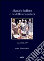 Signorie italiane e modelli monarchici. Secoli XIII-XIV libro