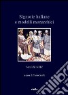 Signorie italiane e modelli monarchici. Secoli XIII-XIV libro di Grillo P. (cur.)