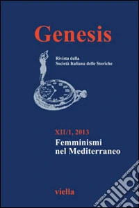 Genesis. Rivista della Società italiana delle storiche (2013). Vol. 1: Femminismi nel Mediterraneo libro