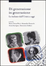 Di generazione in generazione. Le italiane dall'Unità a oggi libro