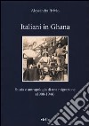 Italiani in Ghana. Storia e antropologia di una migrazione (1900-1946) libro di Brivio Alessandra