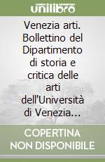Venezia arti. Bollettino del Dipartimento di storia e critica delle arti dell'Università di Venezia (2008-2009) vol. 22-23 libro
