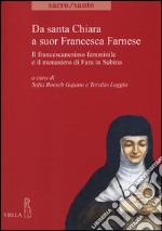 Da santa Chiara a suor Francesca Farnese. Il francescanesimo femminilee il monastero di Fara in Sabina libro