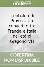 Teobaldo di Provins. Un convertito tra Francia e Italia nell'età di Gregorio VII