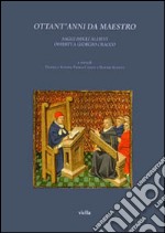 Ottant'anni da maestro. Saggi degli allievi offerti a Giorgio Cracco libro