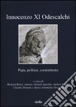 Innocenzo XI Odescalchi. Papa, politico, committente libro