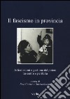 Il fascismo in provincia. Articolazioni e gestione del potere tra centro e periferia libro