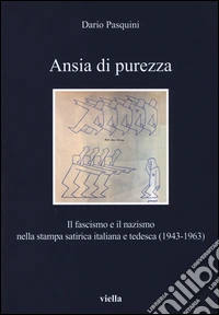 Ansia di purezza. Il fascismo e il nazismo nella stampa satirica italiana e tedesca (1943-1963) libro