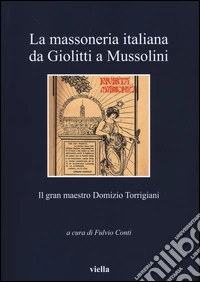 La massoneria italiana da Giolitti a Mussolini. Il gran maestro Domizio Torrigiani