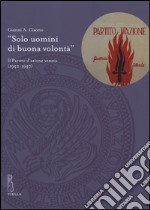 «Solo uomini di buona volontà». Il Partito d'azione veneto (1942-1947) libro