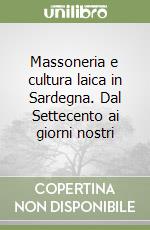 Massoneria e cultura laica in Sardegna. Dal Settecento ai giorni nostri libro
