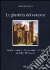 La giustizia del vescovo. Società, economia e Chiesa cittadina ad Asti tra XIII e XIV secolo libro