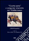 «Guerra santa» e conquiste islamiche nel Mediterraneo (VII-XI secolo) libro