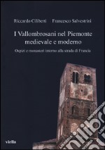 I vallombrosani nel Piemonte medievale e moderno. Ospizi e monasteri intorno alla strada di Francia