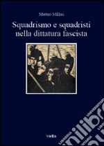 Squadrismo e squadristi nella dittatura fascista