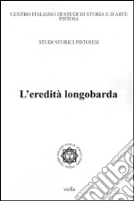 Studi storici pistoiesi. Vol. 5: L'eredità longobarda. Atti della Giornata di studio (Pistoia, 28 settembre 2012) libro