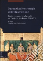 Narrazioni e strategie dell'illustrazione. Codici e romanzi cavallereschi nell'Italia del Nord (secc. XIV-XVI)