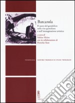 Barcarola. Il canto del gondoliere nella vita quotidiana e nell'immaginazione artistica