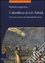 L'alambicco di Lev Tolstoj. «Guerra e pace» e la massoneria russa libro