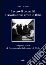 Lavoro di comunità e ricostruzione civile in Italia. Margherita Zoebeli e il centro educativo italo-svizzero di Rimini libro