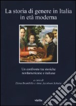 La storia di genere in Italia in età moderna. Un confronto tra storiche nordamericane e italiane libro