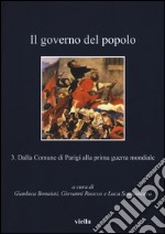 Il governo del popolo. Vol. 3: Dalla Comune di Parigi alla prima guerra mondiale libro