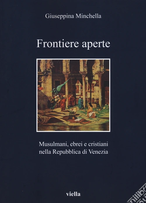 Frontiere aperte. Musulmani, ebrei e cristiani nella Repubblica di Venezia
