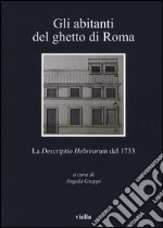 Gli abitanti del ghetto di Roma. La «Descriptio Hebreorum» del 1733 libro