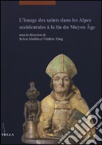 L'image des saints dans les Alpes occidentales à la fin du Moyen Âge libro